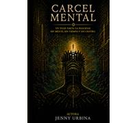 CÁRCEL MENTAL: UN VIAJE HACIA LA REALIDAD SIN MENTE, SIN TIEMPO Y SIN CENTRO