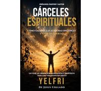 Cárceles Espirituales: Cómo salir de las ataduras invisibles y vivir en libertad