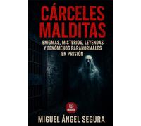 Cárceles Malditas: Enigmas, Misterios, Leyendas y Fenómenos Paranormales en Prisión (Marcado por el misterio)