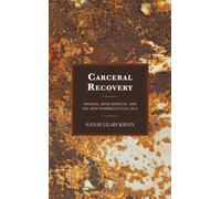 Carceral Recovery : Prisons, Drug Markets, and the New Pharmaceutical Self