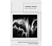 Carceral Worlds : Legacies, Textures and Futures