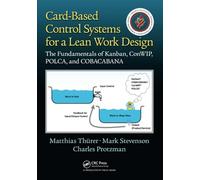 Card-Based Control Systems for a Lean Work Design: The Fundamentals of Kanban, ConWIP, POLCA, and COBACABANA