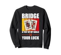 Card Game Quote Bridge A Test Of Your Skills Vs Your Luck Sweatshirt