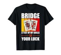 Card Game Quote Bridge A Test of Your Skills Vs Your Luck T-Shirt