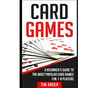 Card Games: A Beginner’s Guide to The Most Popular Card Games for 1-8 Players