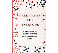 Card Games for Everyone: A simple guide to learning 20 of the most popular card games