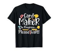 Card Maker in Progress Please Wait Papercrafting T-Shirt