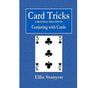 Card Tricks - A Practical Treatise on Conjuring with Cards