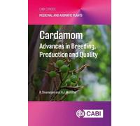 Cardamom: Advances in Breeding, Production and Quality (Medicinal and Aromatic Plants (CABI Concise))