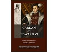 Cardan on Edward VI: Jerome Cardan’s horoscope study of King Edward VI with the additional commentary of Johannes Stadius and William Lilly