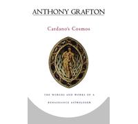 Cardano’s Cosmos : The Worlds and Works of a Renaissance Astrologer