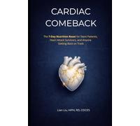 Cardiac Comeback: The 7-Day Nutrition Reset for Stent Patients, Heart Attack Survivors, and Anyone Getting Back on Track