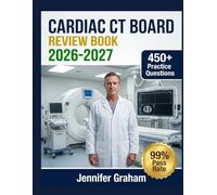 Cardiac CT Board Review Book 2026-2027: Comprehensive Material Breakdown with 450+ Practice Items, Answer Keys, and Step-by-Step Explanations