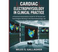 Cardiac Electrophysiology in Clinical Practice: A Practical Interpretation Guide for EP Nurses and Technologists Working in the Electrophysiology Lab