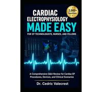Cardiac Electrophysiology Made Easy for EP Technologists, Nurses, and Fellows: Master RCES Exam Prep with 2 ,000+ Practice Questions, Real Lab ... Guide to Pass the CCI Exam and Excel in