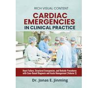 Cardiac Emergencies in Clinical Practice: Heart Failure, Structural Emergencies, and Bedside Procedures with Case-Based Diagnosis and Acute Management (Volume 2)