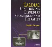 Cardiac Functioning, Disorders, Challenges and Therapies