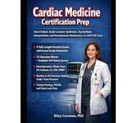 CARDIAC MEDICINE CERTIFICATION PREP: Heart Failure, Acute Coronary Syndromes, Dysrhythmia Interpretation, and Hemodynamic Monitoring for the AACN CMC Exam
