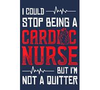 Cardiac Nurse Quitter Cardiology CNS Nursing RN Notebook 6' x 9'