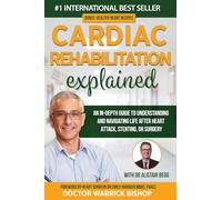 Cardiac Rehabilitation Explained: An in-Depth Guide to Understanding and Navigating Life after Heart Attack, Stenting, or Surgery