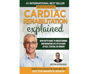 Cardiac Rehabilitation Explained: An in-Depth Guide to Understanding and Navigating Life after Heart Attack, Stenting, or Surgery