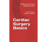Cardiac Surgery Basics: For the Future Cardiac Surgeons