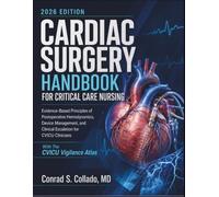 Cardiac Surgery Handbook for Critical Care Nursing: Evidence-Based Principles of Postoperative Hemodynamics, Device Management, and Clinical Escalation for CVICU Clinicians