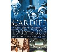 Cardiff: A Centenary Celebration 1905-2005