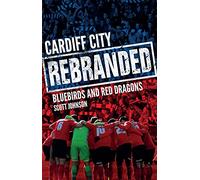 Cardiff City: Rebranded: Bluebirds and Red Dragons