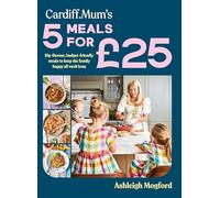 Cardiff Mum’s 5 Meals For £25: Big-flavour, budget-friendly meals to keep the family happy all week long