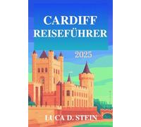 CARDIFF REISEFÜHRER 2025: „Entdecken Sie das reiche Erbe und die lebendige Kultur von Wales!“