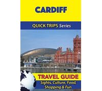 Cardiff Travel Guide (Quick Trips Series): Sights, Culture, Food, Shopping & Fun