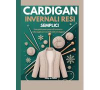 Cardigan invernali resi semplici: Una guida passo passo all'uncinetto e alla maglia per modelli caldi ed eleganti