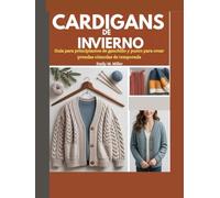 Cárdigans de invierno: Guía para principiantes de ganchillo y punto para crear prendas cómodas de temporada