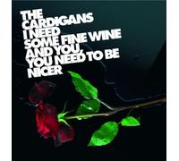 Cardigans - I Need Some Fine Wine and You You Need to Be Nicer