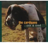 Cardigans - Sick And Tired
