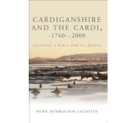 Cardiganshire and the Cardi, C.1760-c.2000: Locating a Place and Its People (Studies in Welsh history): 2