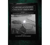 Cardiganshire County History: From the Earliest Times to the Coming of the Normans v. 1 (Cardiganshire County History) (The Cardiganshire County History)