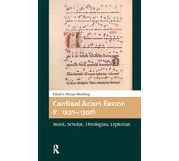 Cardinal Adam Easton (c. 1330-1397) : Monk, Scholar, Theologian, Diplomat