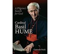 Cardinal Basil Hume: A Pilgrim's Search for God