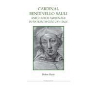 Cardinal Bendinello Sauli and Church Patronage in Sixteenth-Century Italy: The Career of Cardinal Bendinella Sauli, C.1481-1518 (Royal Historical Society Studies in History New Series)