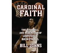 Cardinal Faith: The Rise, Fall, and Redemption of Louisville Basketball (Above the Rim)