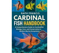 CARDINAL FISH HANDBOOK: A Comprehensive Guide to Cardinalfish Biology, Care, and Conservation in Modern Marine Ecosystems