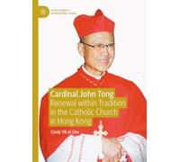 Cardinal John Tong: Renewal within Tradition in the Catholic Church in Hong Kong (Christianity in Modern China)