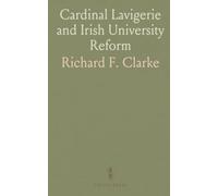 Cardinal Lavigerie and Irish University Reform: How debates over endowments, religion, and access shaped higher education in 19th-century Ireland