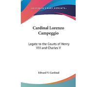 Cardinal Lorenzo Campeggio: Legate to the Courts of Henry VIII and Charles V