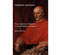 Cardinal Manning: From Anglican Archdeacon To Council Father At Vatican I