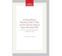 Cardinal Pietro Ottoboni (1667-1740) and the Vatican Tomb of Pope Alexander VIII: Memoirs, American Philosophical Society (vol. 252) (Memoirs of the American Philosophical Society)