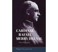 Cardinal Rafael Merry del Val: A Brief Biography