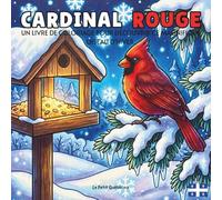 Cardinal Rouge: Livre de Coloriage pour Enfants avec des Designs Magnifiques du Plus Bel Oiseau de nos Hivers, ses Plumes Éclatantes dans les Arbres ... du Québec, le Tout en 45 Scènes Captivantes